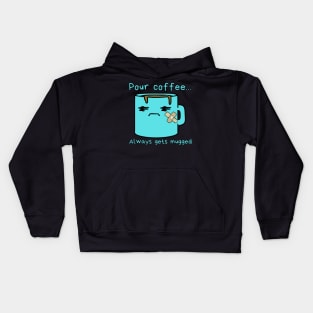 Pour coffee...always gets mugged Kids Hoodie